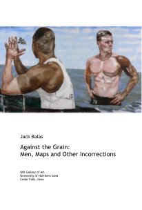 Jack Balas Against the Grain: Men, Maps and Other Incorrections book cover