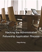 Hacking the Administrative Fellowship Application Process